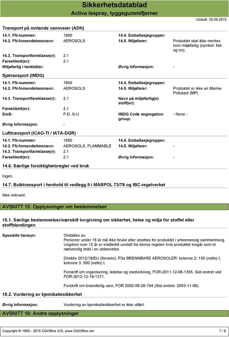 5. Miljøfarer: Produktet er ikke en Marine Pollutant (MP) 14.3. Transportfareklasse(r): 2.1 Navn på miljøfarlig(e) stoff(er): Fareetikett(er): 2.