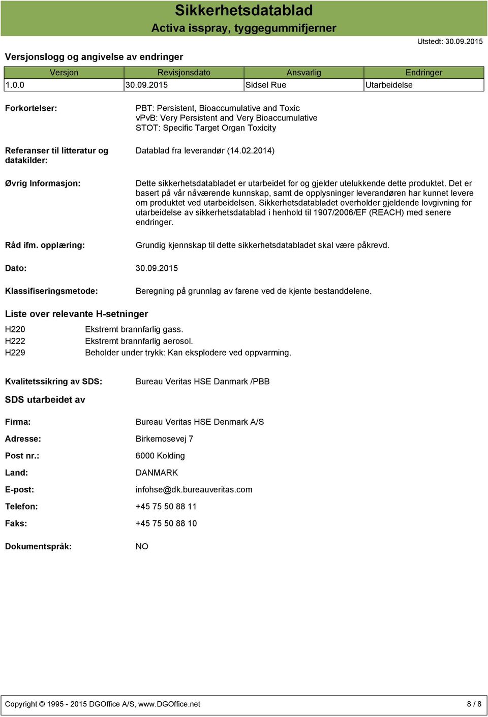 opplæring: PBT: Persistent, Bioaccumulative and Toxic vpvb: Very Persistent and Very Bioaccumulative STOT: Specific Target Organ Toxicity Datablad fra leverandør (14.02.