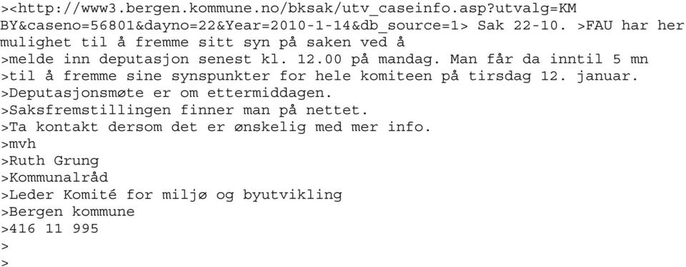 Man får da inntil 5 mn til å fremme sine synspunkter for hele komiteen på tirsdag 12. januar. Deputasjonsmøte er om ettermiddagen.