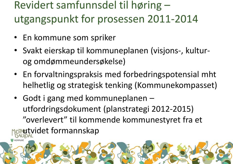 forbedringspotensial mht helhetlig og strategisk tenking (Kommunekompasset) Godt i gang med