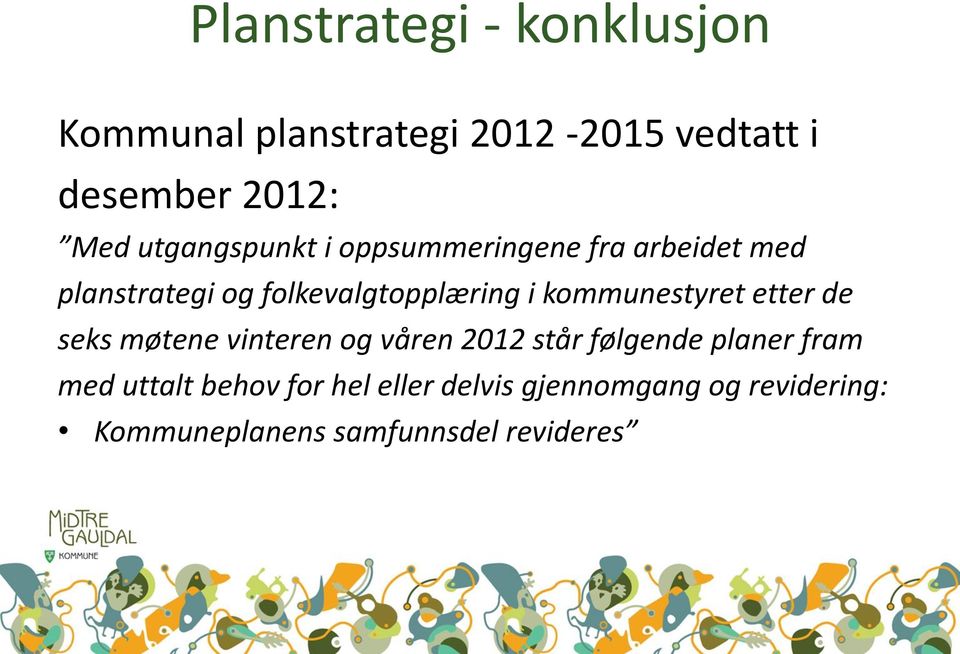 kommunestyret etter de seks møtene vinteren og våren 2012 står følgende planer fram med