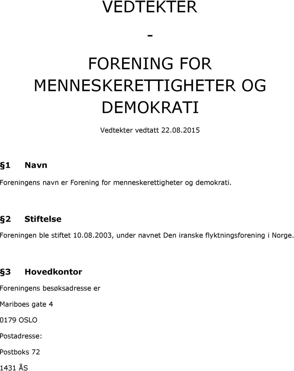 2 Stiftelse Foreningen ble stiftet 10.08.