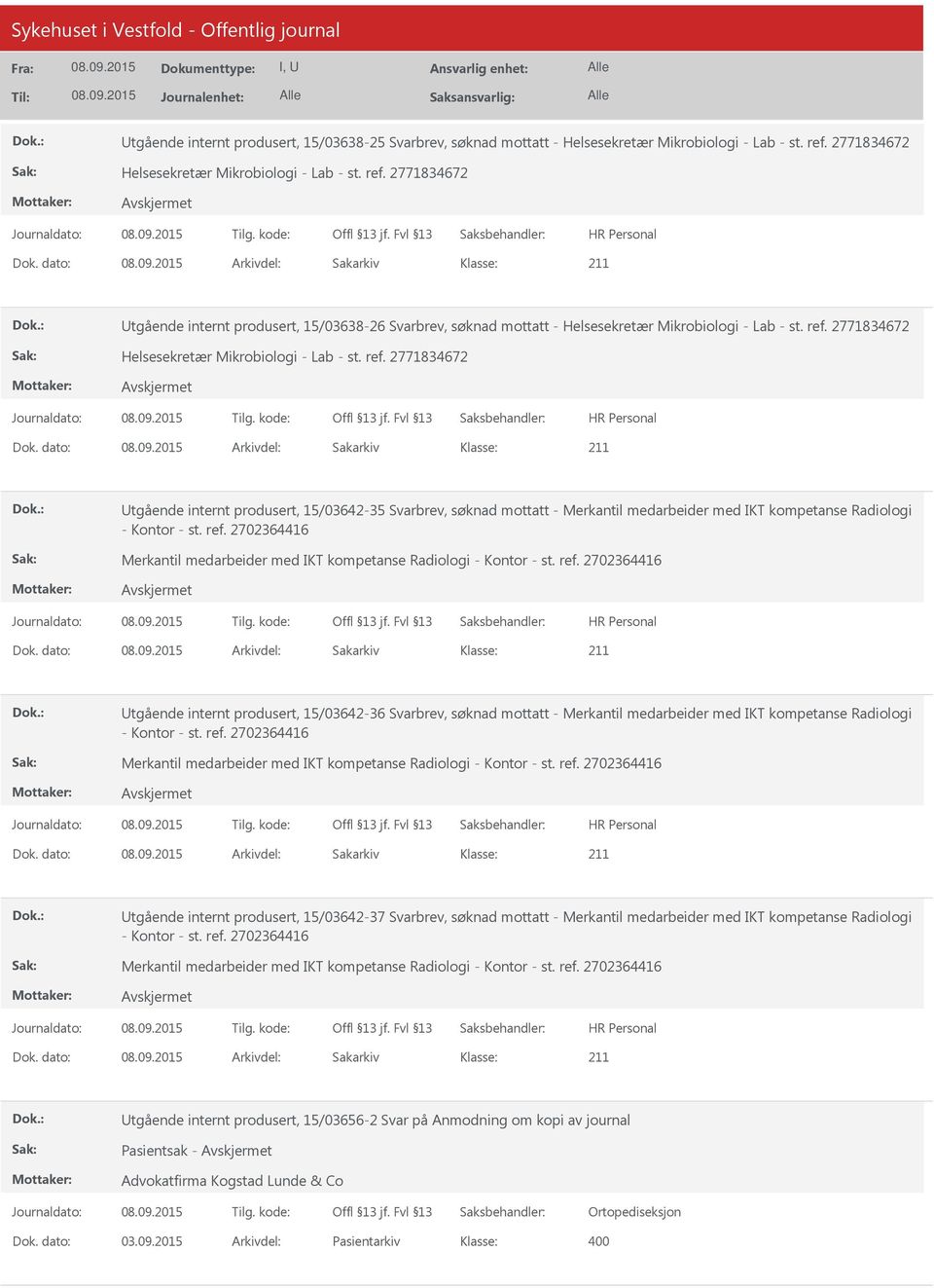 dato: Arkivdel: Sakarkiv Utgående internt produsert, 15/03642-35 Svarbrev, søknad mottatt - Merkantil medarbeider med IKT kompetanse Radiologi - Kontor - st. ref.