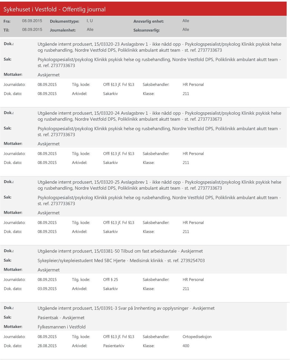 dato: Arkivdel: Sakarkiv Utgående internt produsert, 15/03320-24 Avslagsbrev 1 - ikke nådd opp - Psykologspesialist/psykolog Klinikk psykisk helse og rusbehandling, Nordre Vestfold DPS, Poliklinikk