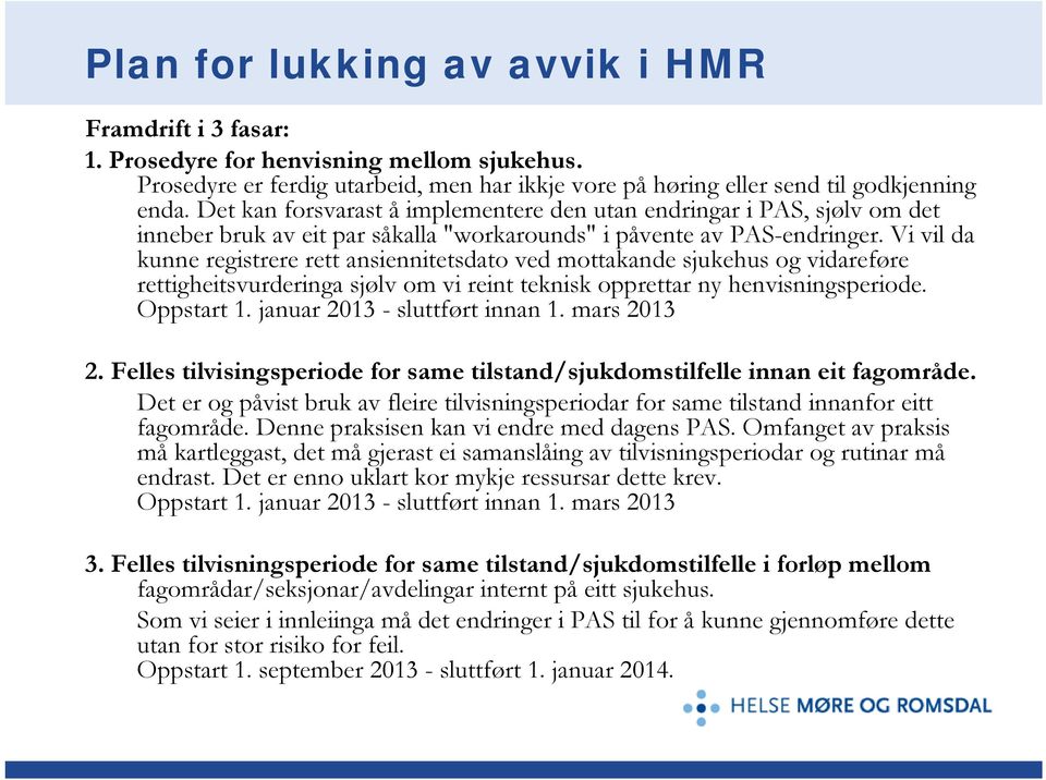 Vi vil da kunne registrere rett ansiennitetsdato ved mottakande sjukehus og vidareføre rettigheitsvurderinga sjølv om vi reint teknisk opprettar ny henvisningsperiode. Oppstart 1.