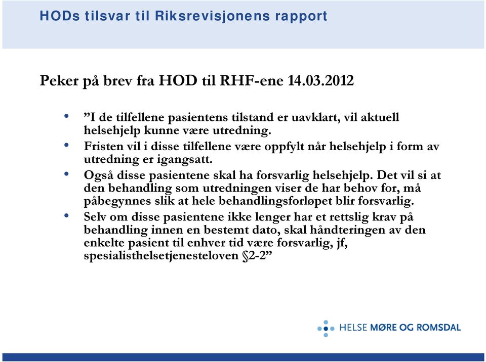 Fristen vil i disse tilfellene være oppfylt når helsehjelp i form av utredning er igangsatt. Også disse pasientene skal ha forsvarlig helsehjelp.