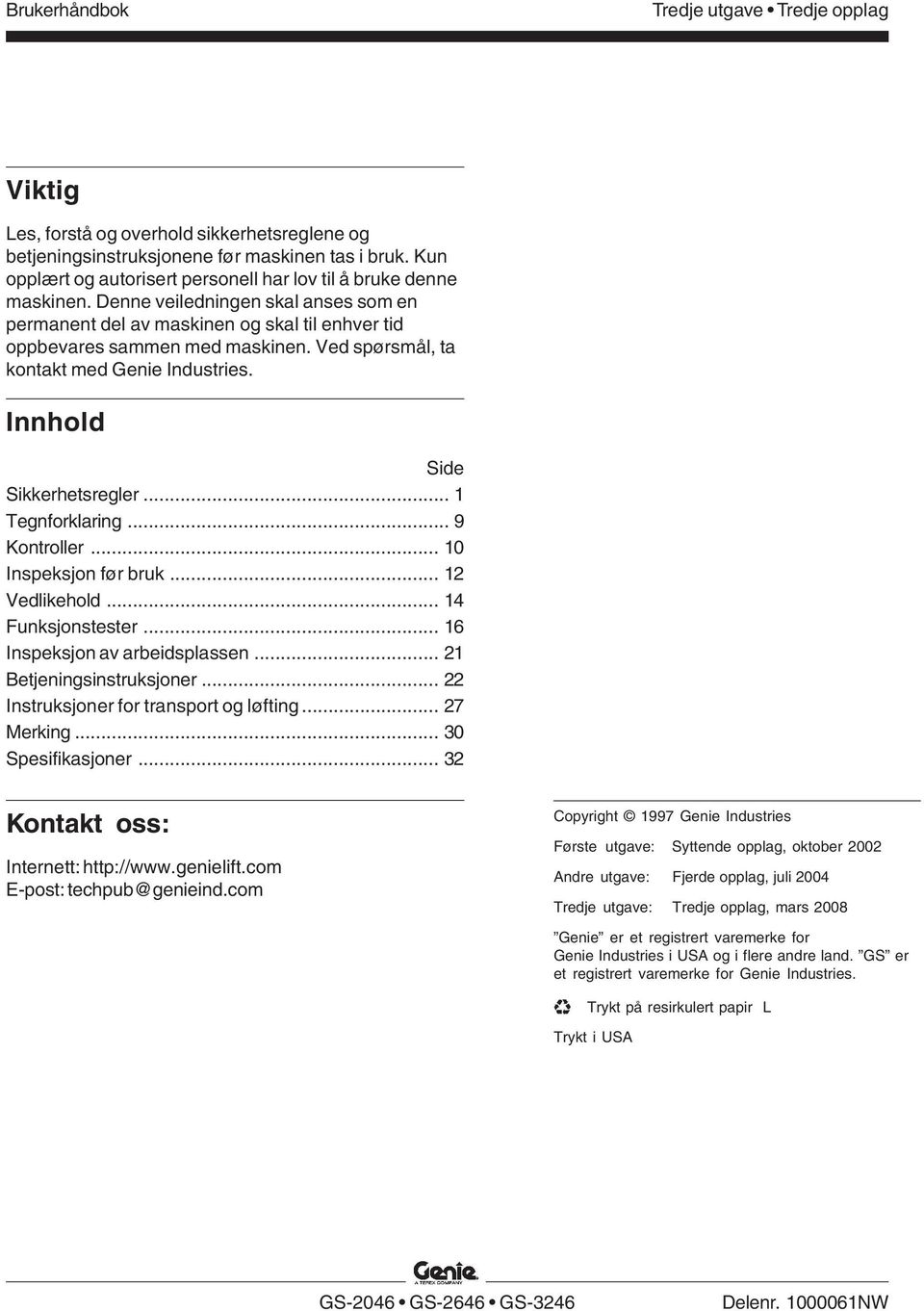 Ved spørsmål, ta kontakt med Genie Industries. Innhold Side Sikkerhetsregler... 1 Tegnforklaring... 9 Kontroller... 10 Inspeksjon før bruk... 12 Vedlikehold... 14 Funksjonstester.