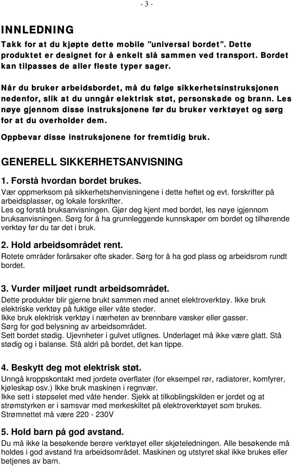 Les nøye gjennom disse instruksjonene før du bruker verktøyet og sørg for at du overholder dem. Oppbevar disse instruksjonene for fremtidig bruk. GENERELL SIKKERHETSANVISNING 1.