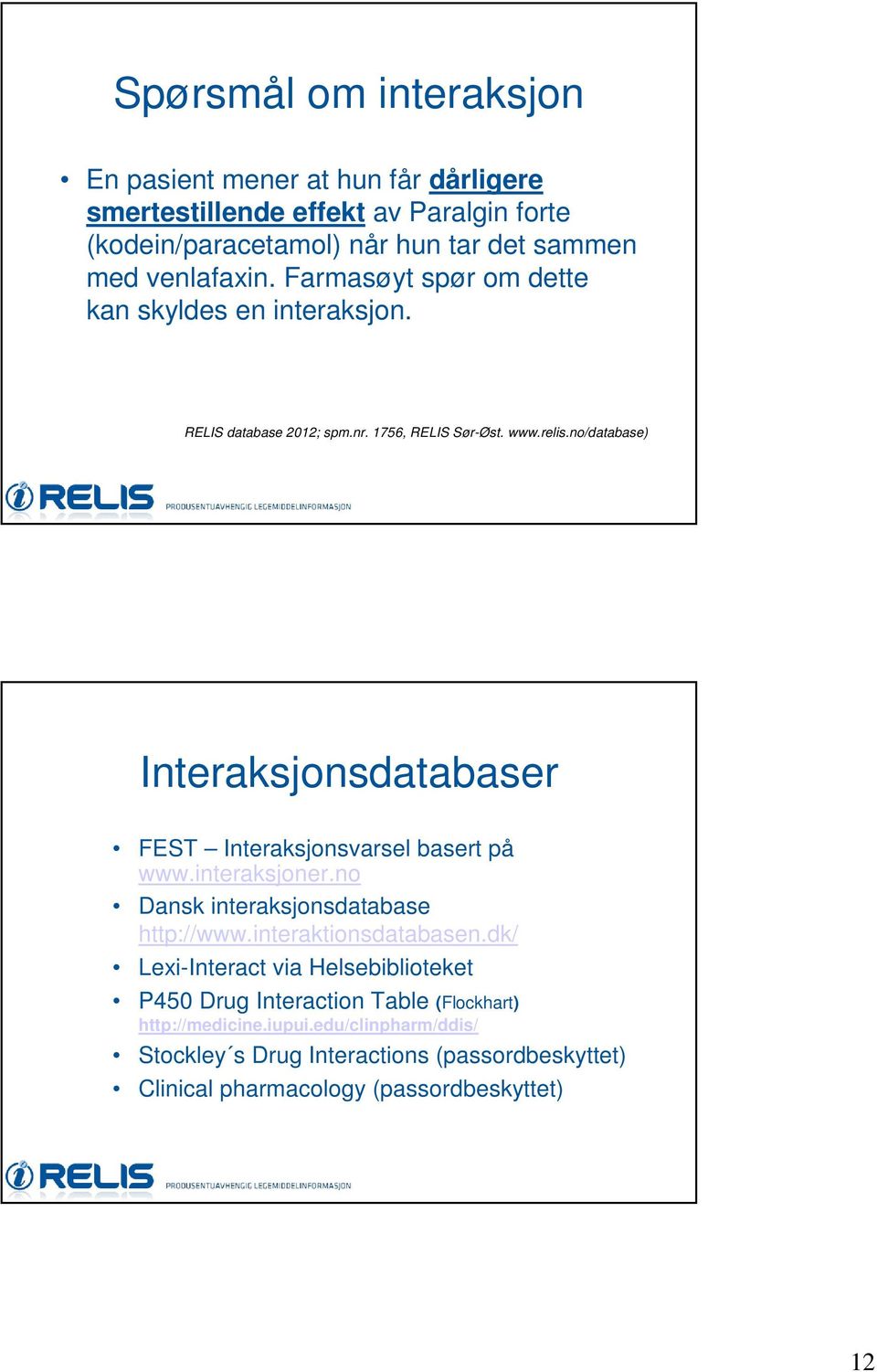 no/database) Interaksjonsdatabaser FEST Interaksjonsvarsel basert på www.interaksjoner.no Dansk interaksjonsdatabase http://www.interaktionsdatabasen.