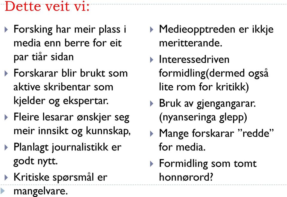 Fleire lesarar ønskjer seg meir innsikt og kunnskap, Planlagt journalistikk er godt nytt.