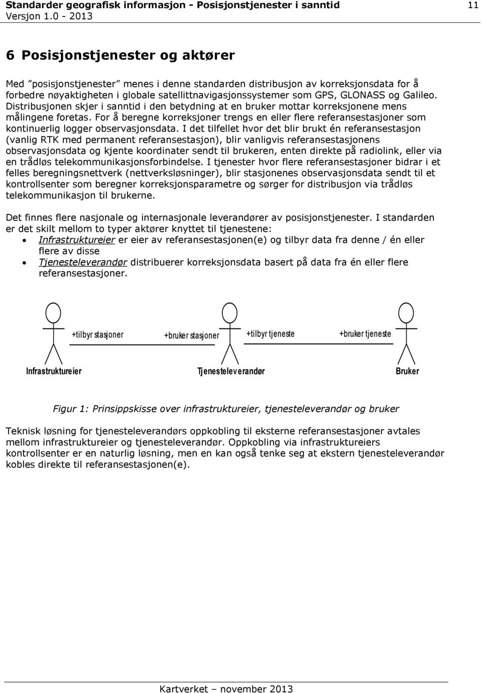 For å beregne korreksjoner trengs en eller flere referansestasjoner som kontinuerlig logger observasjonsdata.