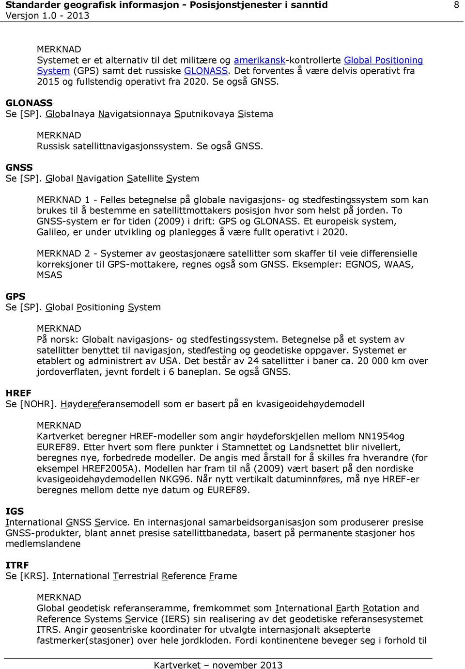 Se også GNSS. GNSS Se [SP].