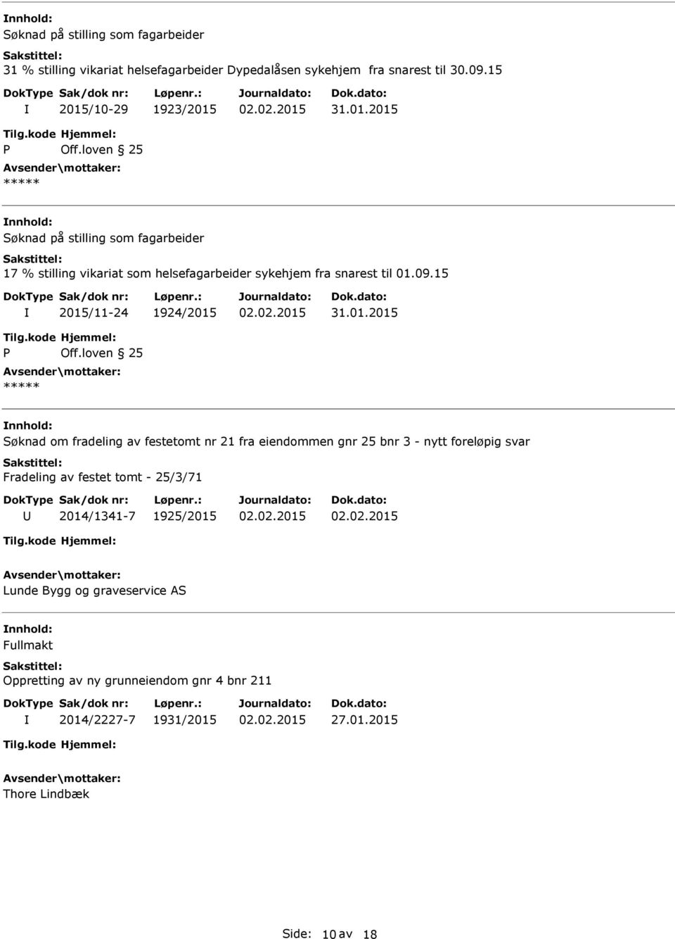 01.2015 nnhold: Søknad om fradeling av festetomt nr 21 fra eiendommen gnr 25 bnr 3 - nytt foreløpig svar Fradeling av festet tomt - 25/3/71 2014/1341-7