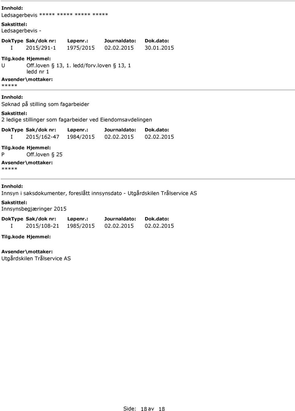 ved Eiendomsavdelingen 2015/162-47 1984/2015 nnhold: nnsyn i saksdokumenter, foreslått innsynsdato -