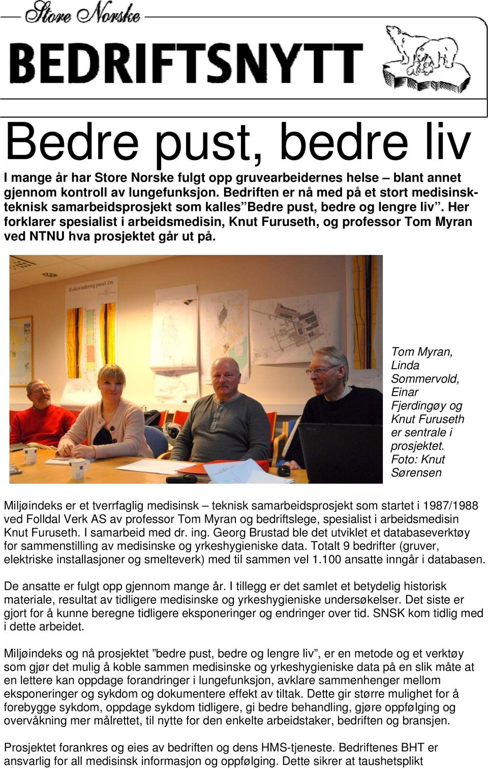 Her forklarer spesialist i arbeidsmedisin, Knut Furuseth, og professor Tom Myran ved NTNU hva prosjektet går ut på.