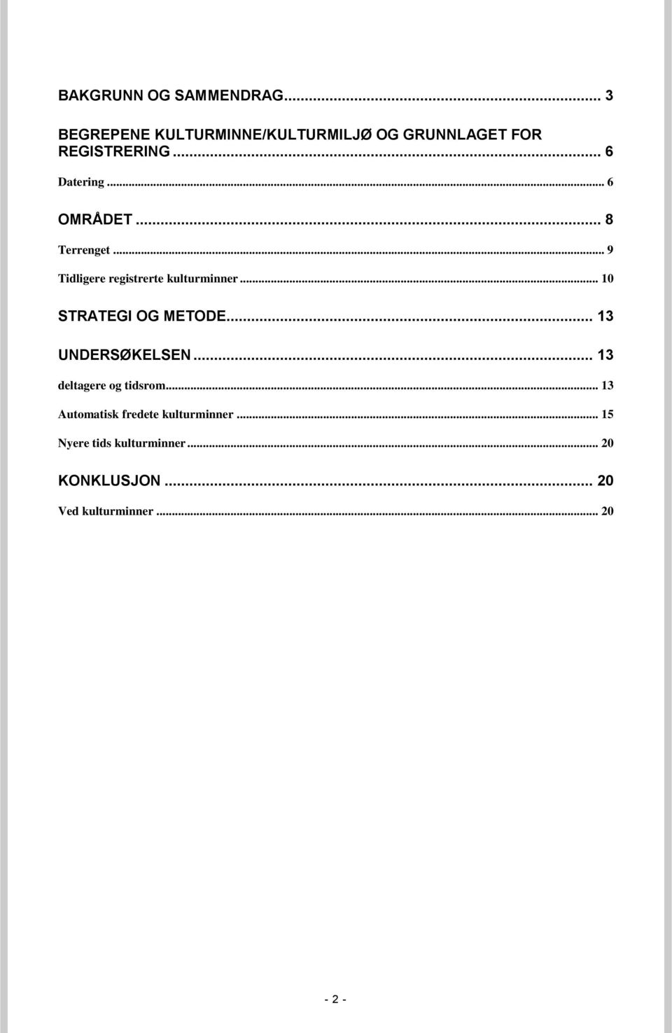 .. 10 STRATEGI OG METODE... 13 UNDERSØKELSEN... 13 deltagere og tidsrom.