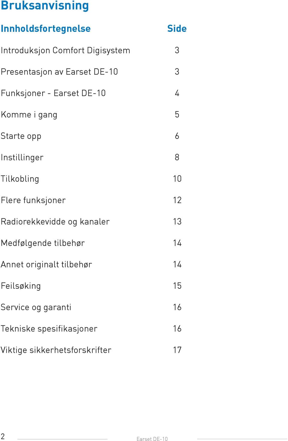 funksjoner 12 Radiorekkevidde og kanaler 13 Medfølgende tilbehør 14 Annet originalt tilbehør 14