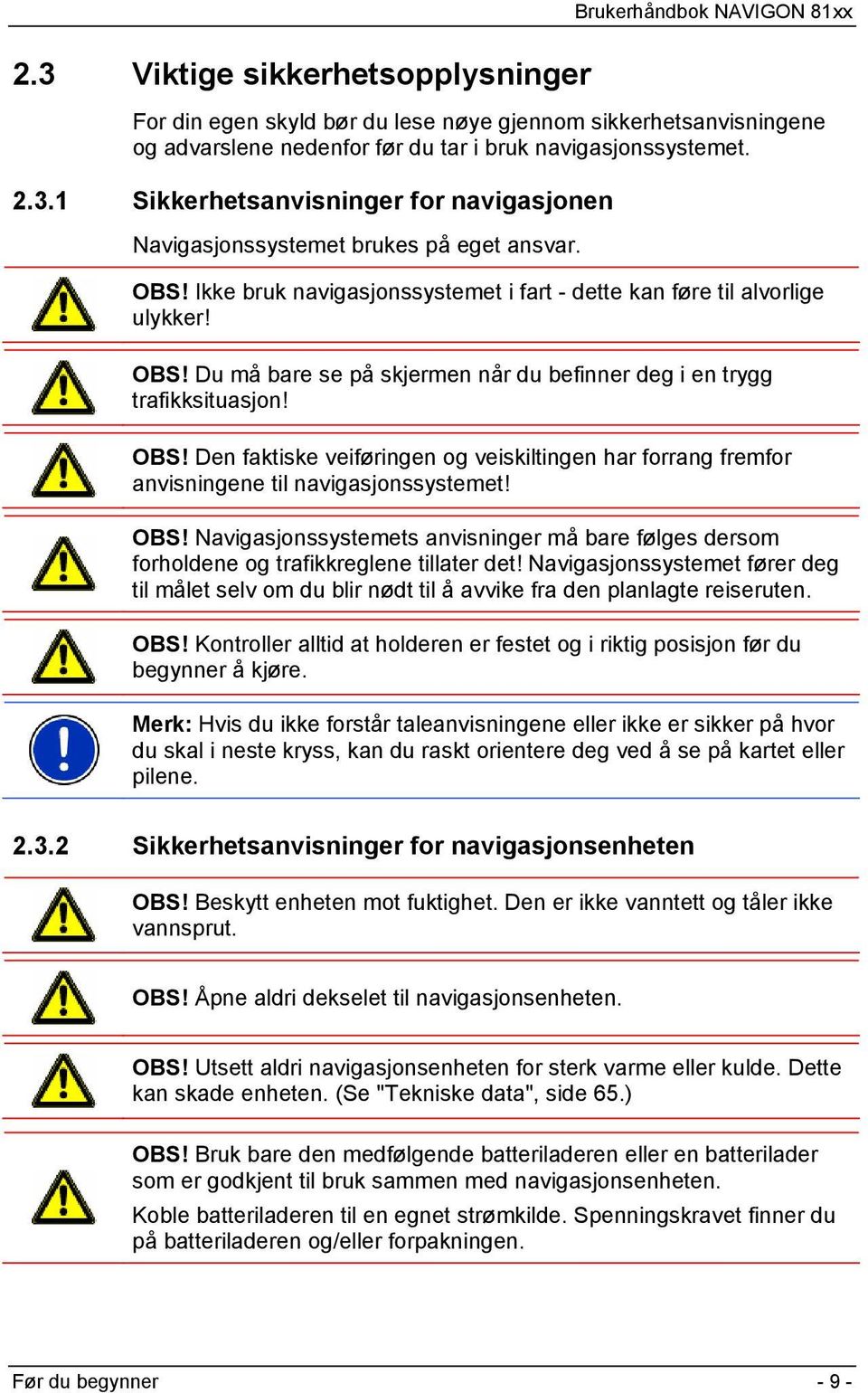 OBS! Navigasjonssystemets anvisninger må bare følges dersom forholdene og trafikkreglene tillater det!