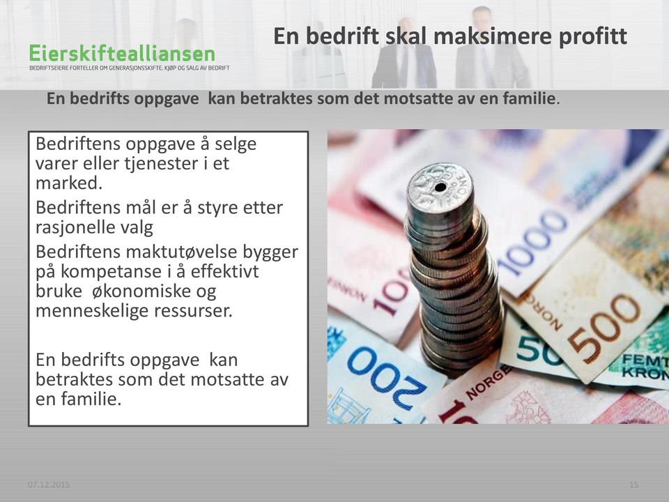 Bedriftens mål er å styre etter rasjonelle valg Bedriftens maktutøvelse bygger på kompetanse i å