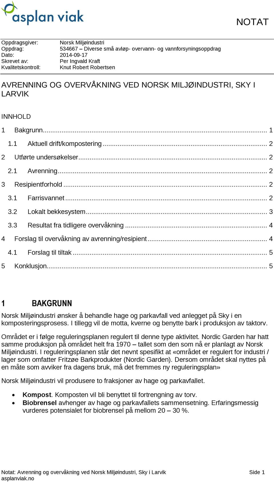 .. 2 3.2 Lokalt bekkesystem... 3 3.3 Resultat fra tidligere overvåkning... 4 4 Forslag til overvåkning av avrenning/resipient... 4 4.1 Forslag til tiltak... 5 5 Konklusjon.