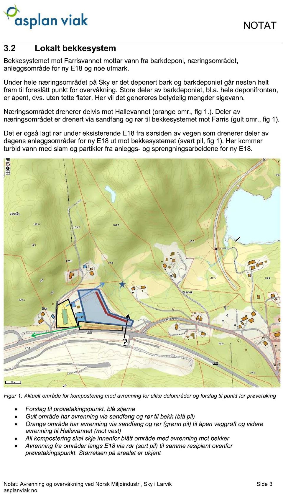 uten tette flater. Her vil det genereres betydelig mengder sigevann. Næringsområdet drenerer delvis mot Hallevannet (orange omr., fig 1.).