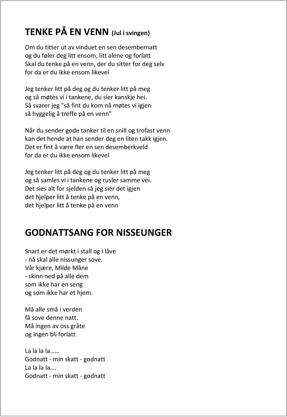 Så svarer jeg "så fint du kom nå møtes vi igjen så hyggelig å treffe på en venn" Når du sender gode tanker til en snill og trofast venn kan det hende at han sender deg en liten takk igjen.