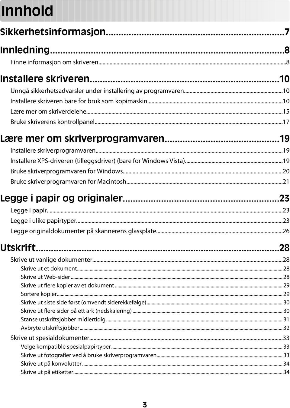 ..19 Installere XPS-driveren (tilleggsdriver) (bare for Windows Vista)...19 Bruke skriverprogramvaren for Windows...20 Bruke skriverprogramvaren for Macintosh...21 Legge i papir og originaler.