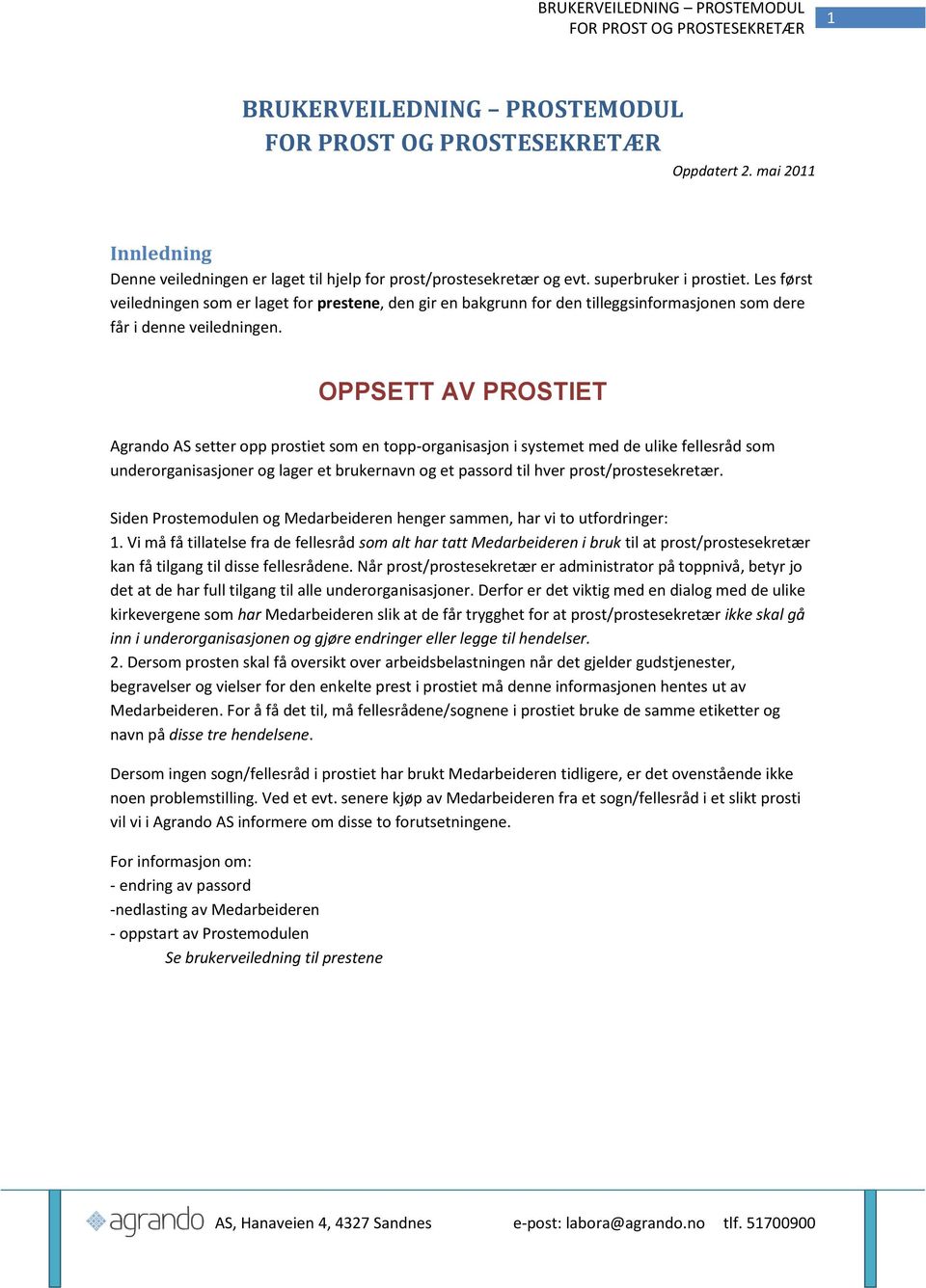 OPPSETT AV PROSTIET Agrando AS setter opp prostiet som en topp-organisasjon i systemet med de ulike fellesråd som underorganisasjoner og lager et brukernavn og et passord til hver