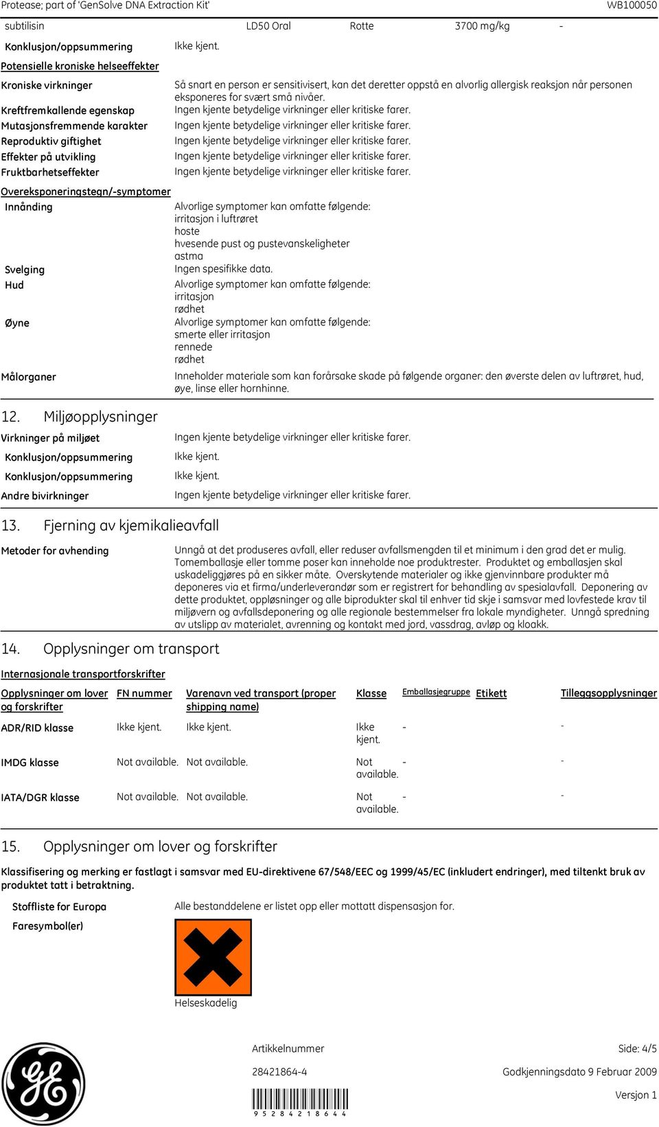 Kreftfremkallende egenskap Mutasjonsfremmende karakter Reproduktiv giftighet Effekter på utvikling Fruktbarhetseffekter Overeksponeringstegn/symptomer Hud Øyne Målorganer irritasjon i luftrøret hoste