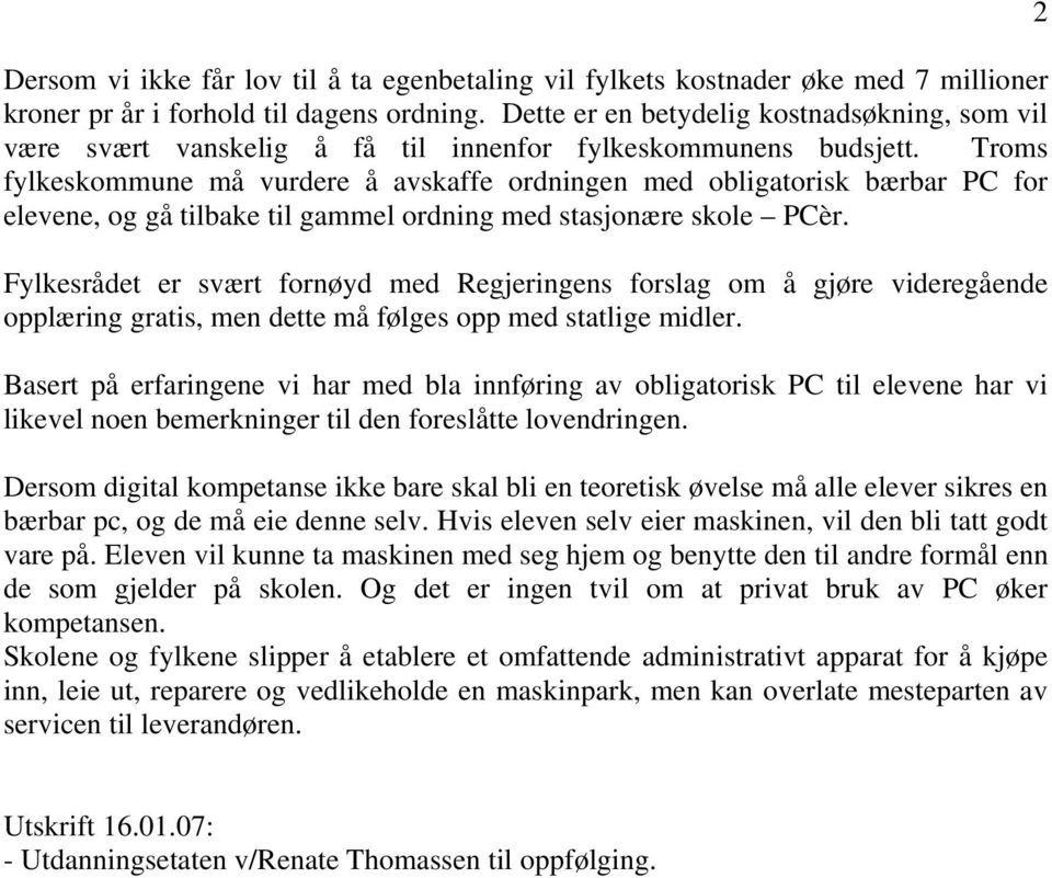 Troms fylkeskommune må vurdere å avskaffe ordningen med obligatorisk bærbar PC for elevene, og gå tilbake til gammel ordning med stasjonære skole PCèr.