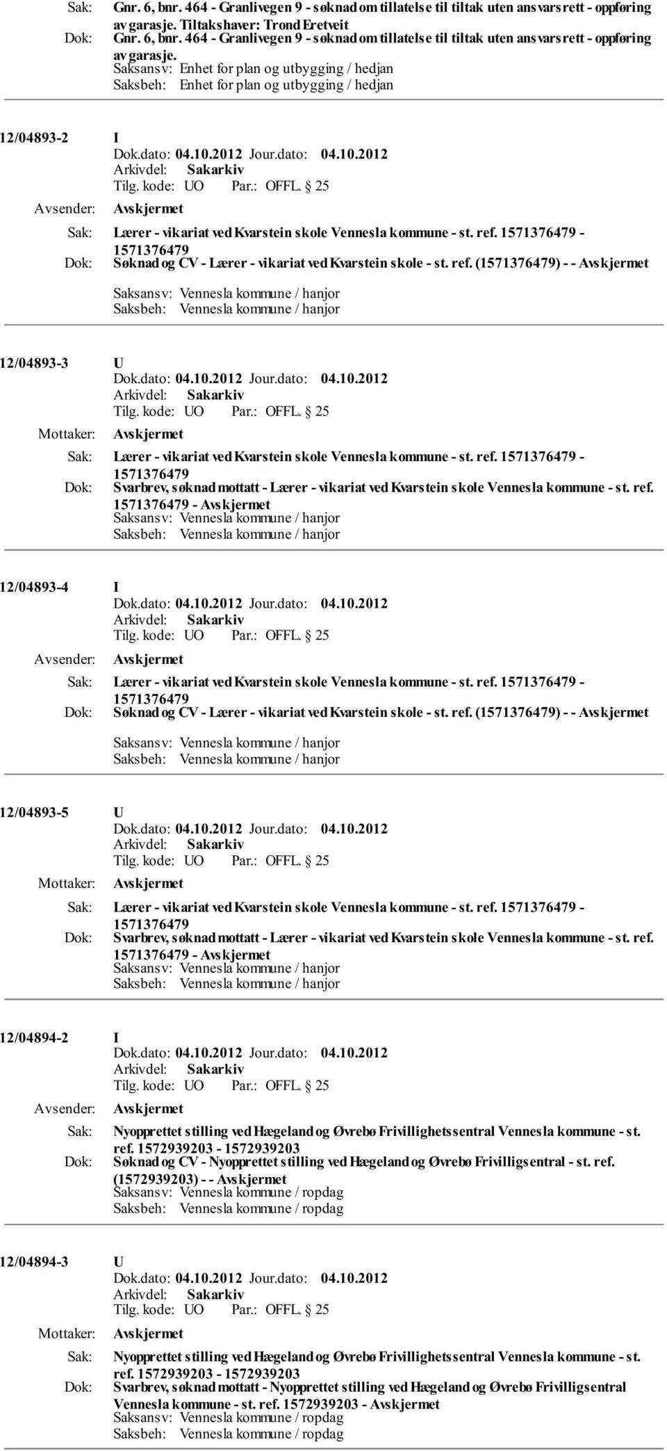 ref. - Avskjermet 12/04893-4 I Avskjermet Lærer - vikariat ved Kvarstein skole Vennesla kommune - st. ref.