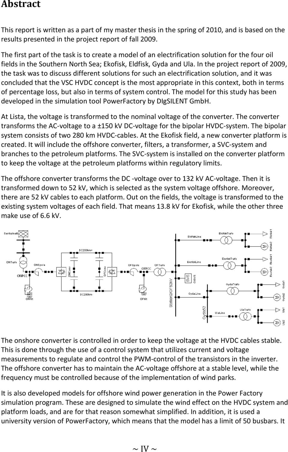 In the project report of 2009, the task was to discuss different solutions for such an electrification solution, and it was concluded that the VSC HVDC concept is the most appropriate in this