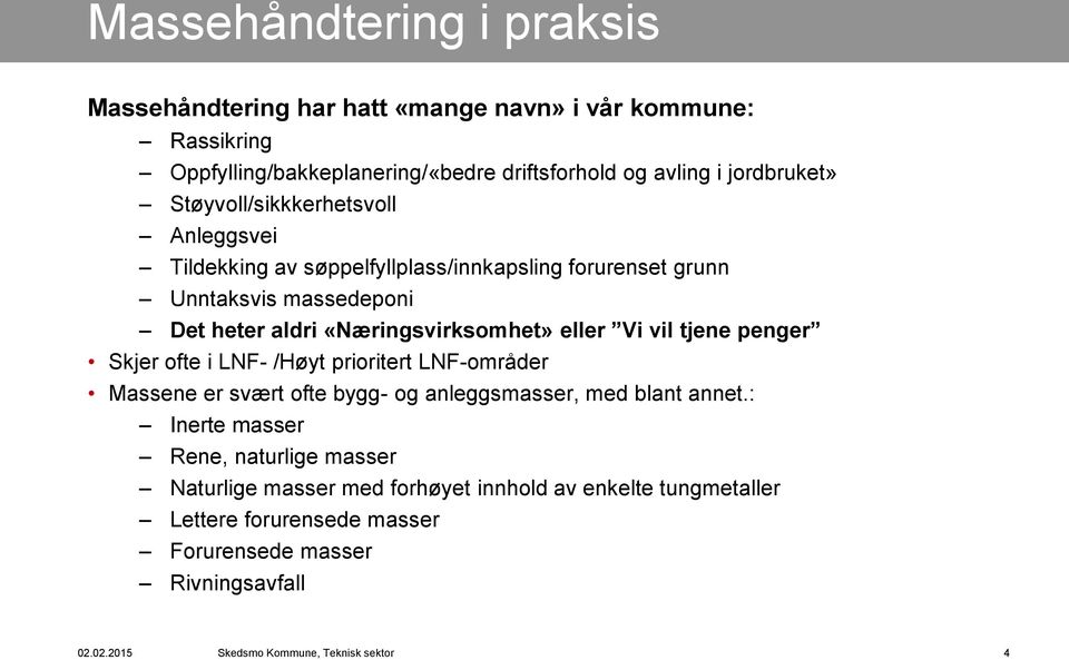 vil tjene penger Skjer ofte i LNF- /Høyt prioritert LNF-områder Massene er svært ofte bygg- og anleggsmasser, med blant annet.