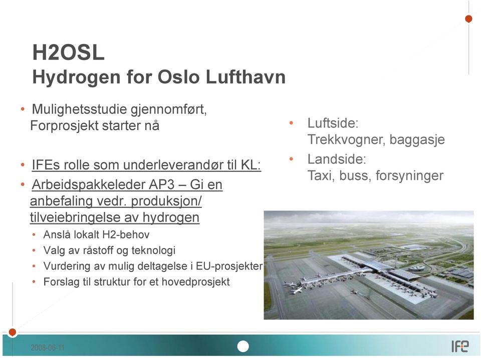 produksjon/ tileiebringelse a hydrogen Anslå lokalt H2-beho Valg a råstoff og teknologi Vurdering a