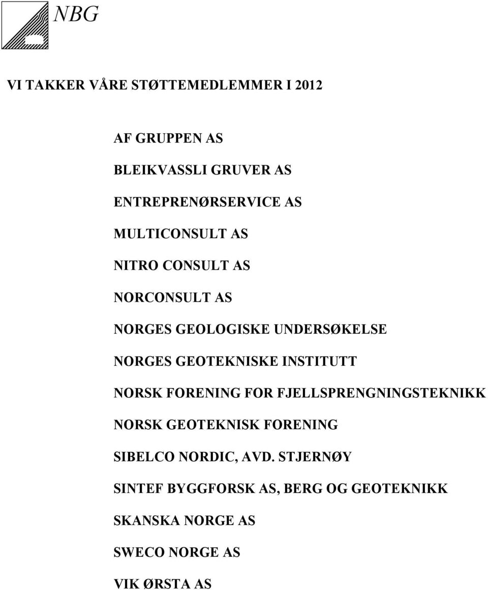 GEOTEKNISKE INSTITUTT NORSK FORENING FOR FJELLSPRENGNINGSTEKNIKK NORSK GEOTEKNISK FORENING
