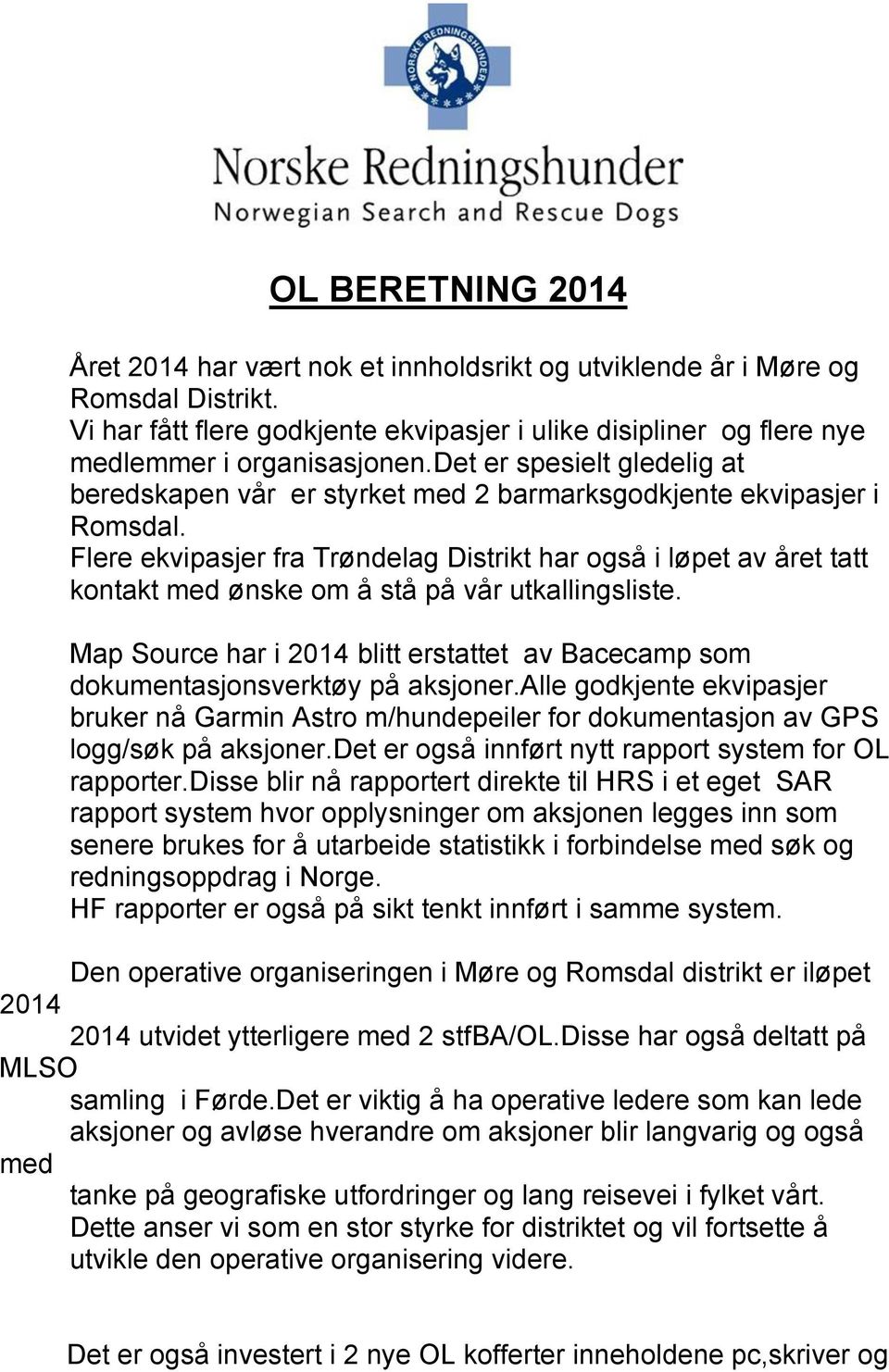 Flere ekvipasjer fra Trøndelag Distrikt har også i løpet av året tatt kontakt med ønske om å stå på vår utkallingsliste.
