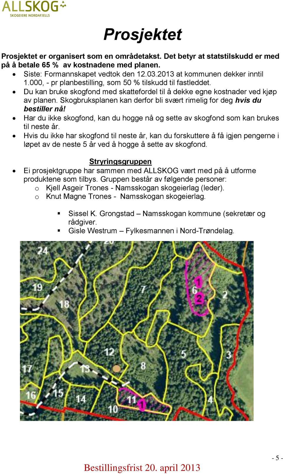 Skogbruksplanen kan derfor bli svært rimelig for deg hvis du bestiller nå! Har du ikke skogfond, kan du hogge nå og sette av skogfond som kan brukes til neste år.