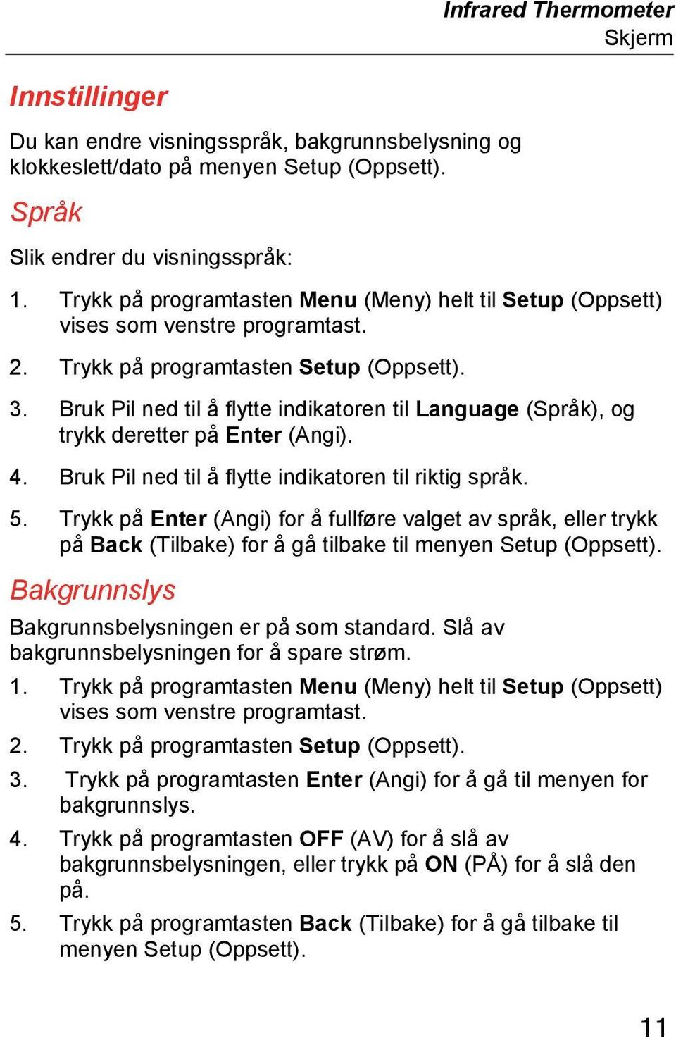 Bruk Pil ned til å flytte indikatoren til Language (Språk), og trykk deretter på Enter (Angi). 4. Bruk Pil ned til å flytte indikatoren til riktig språk. 5.