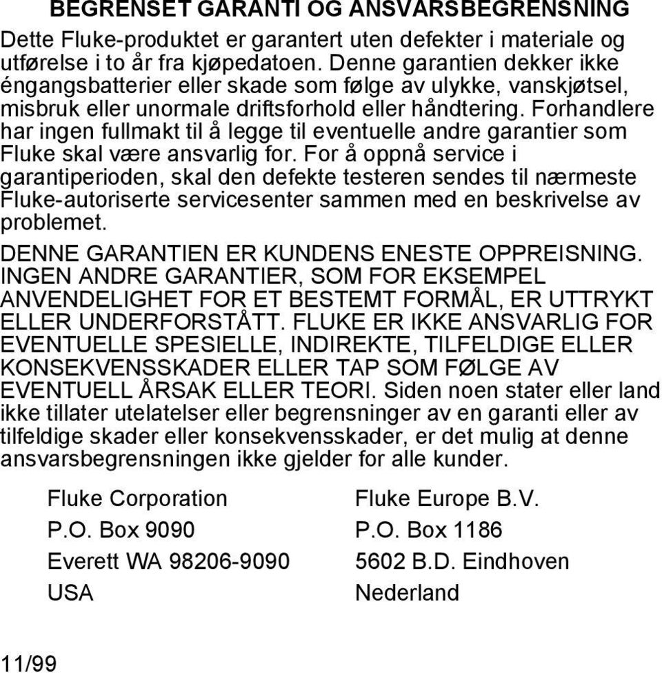 Forhandlere har ingen fullmakt til å legge til eventuelle andre garantier som Fluke skal være ansvarlig for.