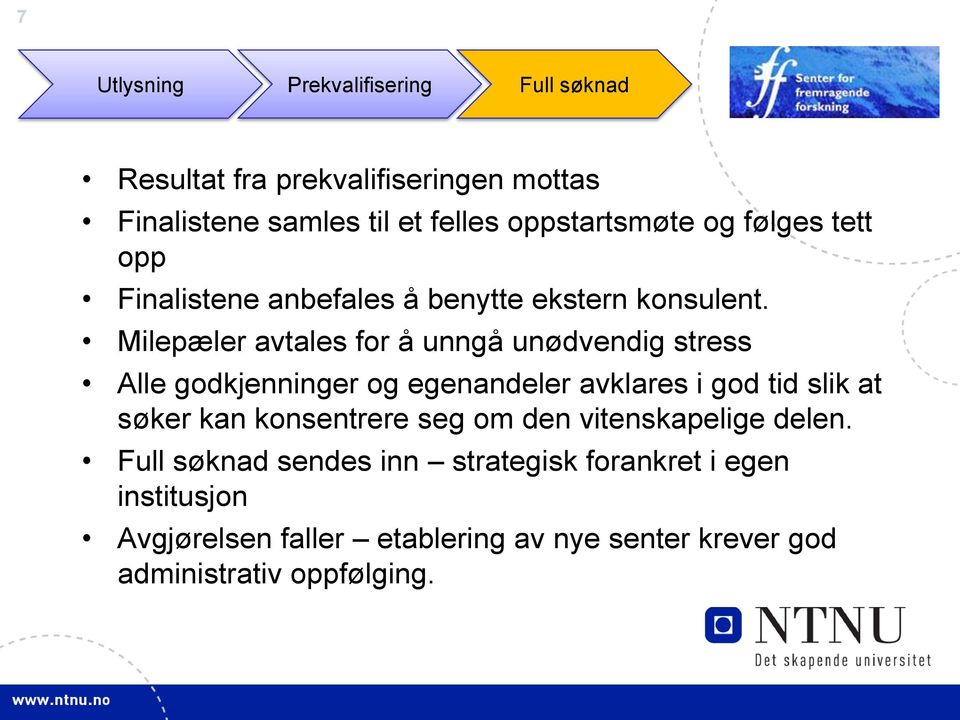 Milepæler avtales for å unngå unødvendig stress Alle godkjenninger og egenandeler avklares i god tid slik at søker kan