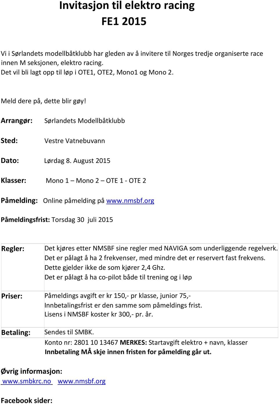 August 2015 Klasser: Mono 1 Mono 2 OTE 1 OTE 2 Påmelding: Online påmelding på www.nmsbf.