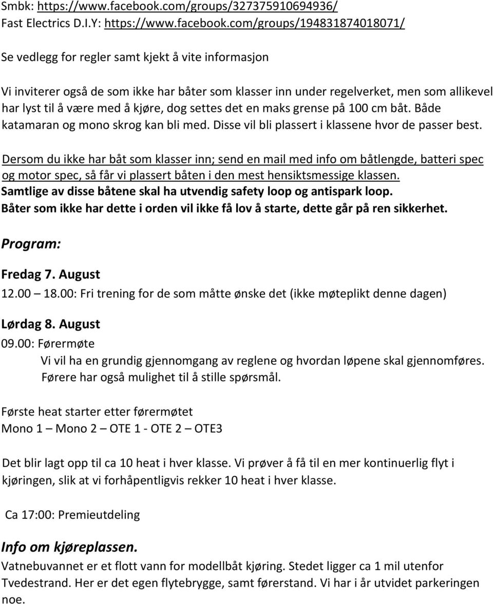 com/groups/194831874018071/ Se vedlegg for regler samt kjekt å vite informasjon Vi inviterer også de som ikke har båter som klasser inn under regelverket, men som allikevel har lyst til å være med å