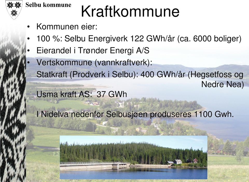 (vannkraftverk): Statkraft (Prodverk i Selbu): 400 GWh/år (Hegsetfoss