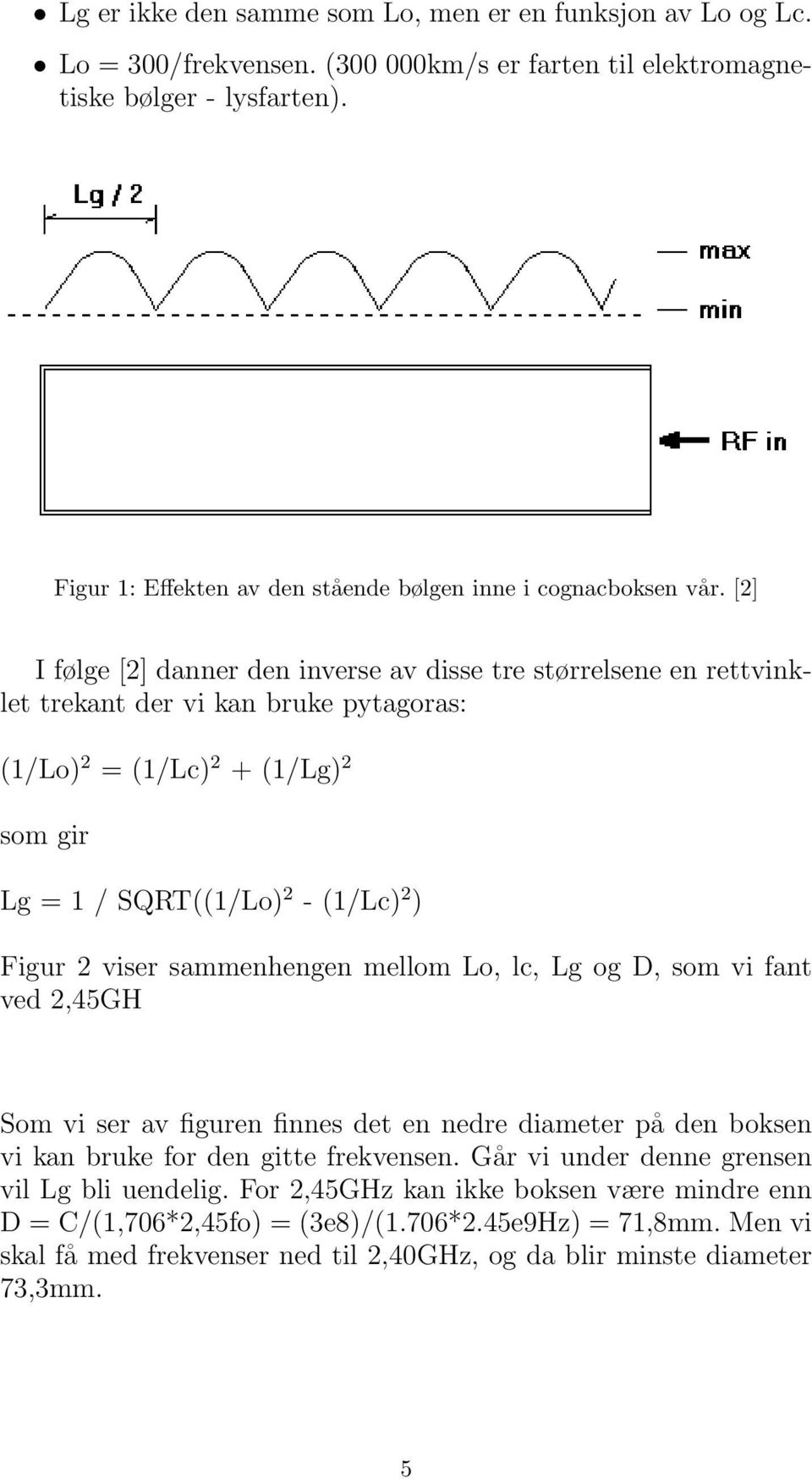 [2] I følge [2] danner den inverse av disse tre størrelsene en rettvinklet trekant der vi kan bruke pytagoras: (1/Lo) 2 = (1/Lc) 2 + (1/Lg) 2 som gir Lg = 1 / SQRT((1/Lo) 2 - (1/Lc) 2 ) Figur 2 viser