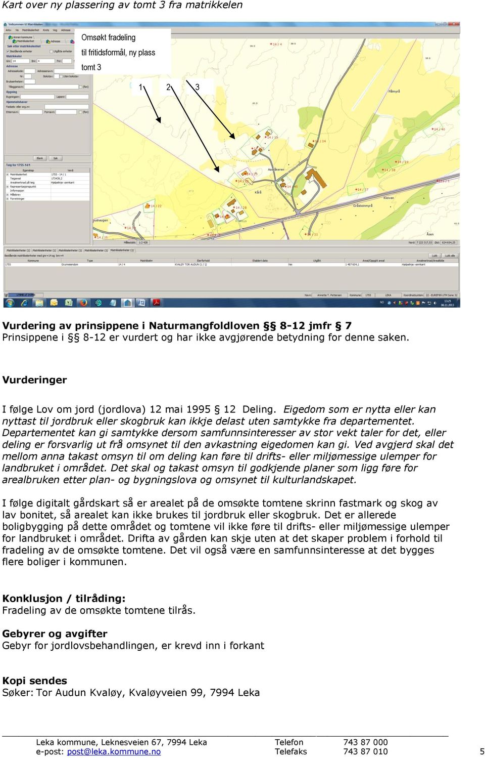 Eigedom som er nytta eller kan nyttast til jordbruk eller skogbruk kan ikkje delast uten samtykke fra departementet.