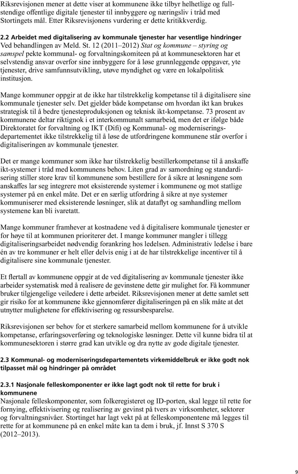 12 (2011 2012) Stat og kommune styring og samspel pekte kommunal- og forvaltningskomiteen på at kommunesektoren har et selvstendig ansvar overfor sine innbyggere for å løse grunnleggende oppgaver,