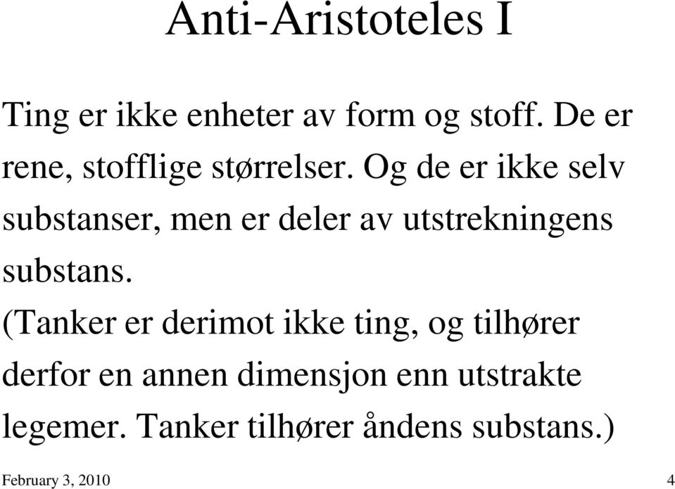 Og de er ikke selv substanser, men er deler av utstrekningens substans.