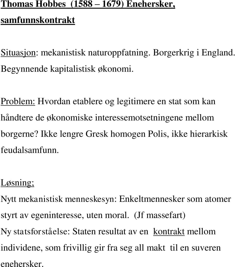 Problem: Hvordan etablere og legitimere en stat som kan håndtere de økonomiske interessemotsetningene mellom borgerne?