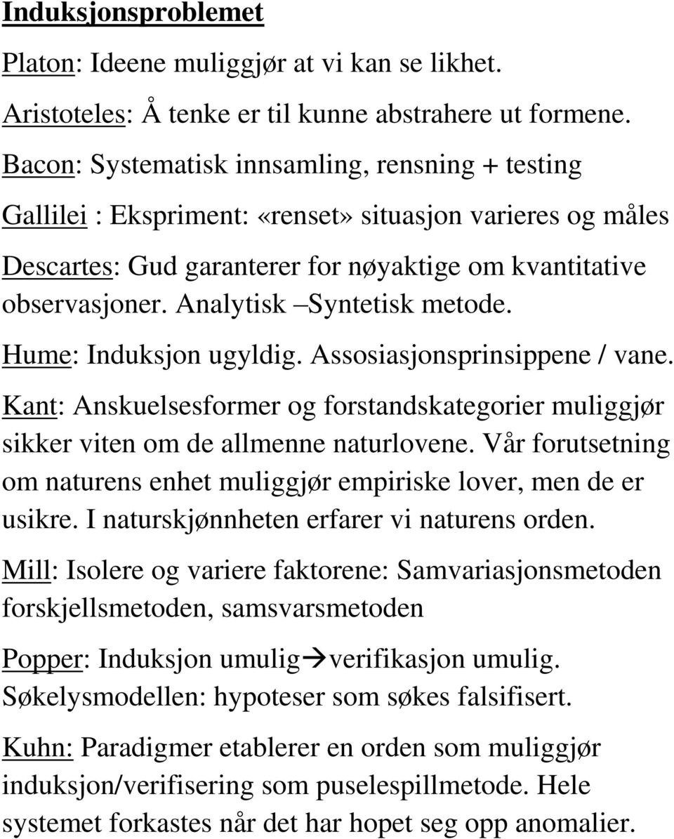 Analytisk Syntetisk metode. Hume: Induksjon ugyldig. Assosiasjonsprinsippene / vane. Kant: Anskuelsesformer og forstandskategorier muliggjør sikker viten om de allmenne naturlovene.