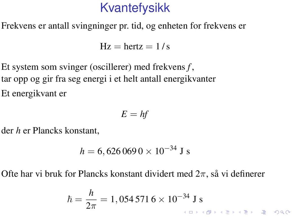 frekvens f, tar opp og gir fra seg energi i et helt antall energikvanter Et energikvant er der h